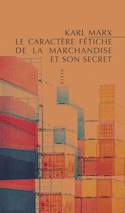 Caractère fétiche de la marchandise et son secret (Le) [nouvelle édition]